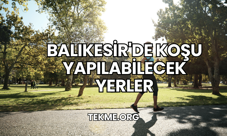 Balıkesir'de Koşu Yapılabilecek Yerler