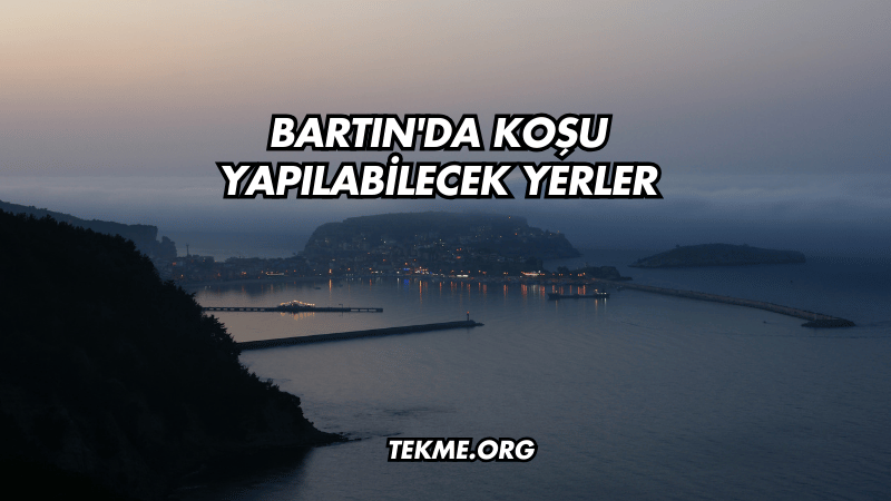 Bartın'da Koşu Yapılabilecek Yerler