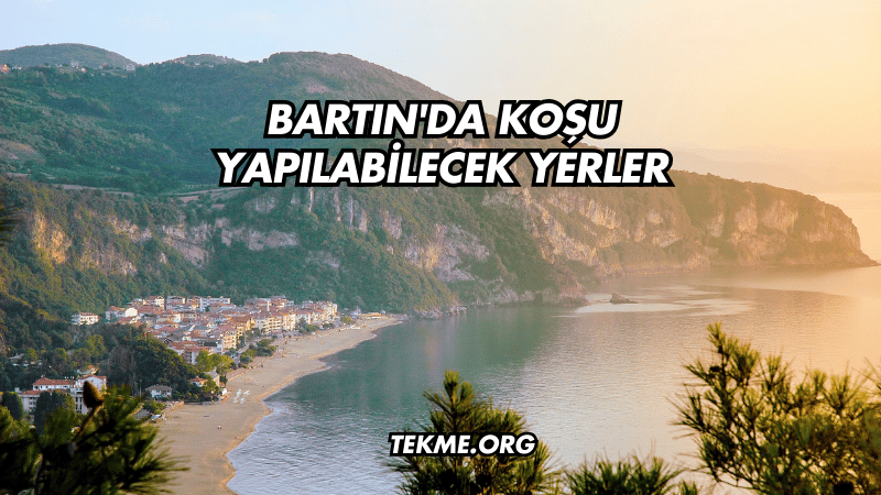 Bartın'da Koşu Yapılabilecek Yerler