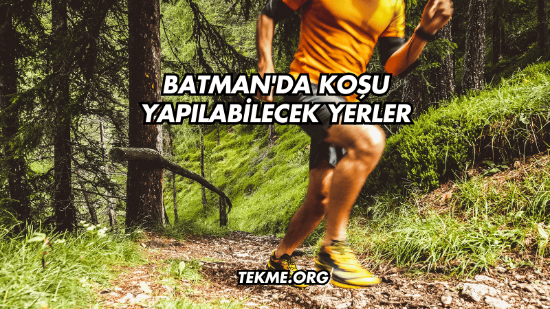 Batman'da Koşu Yapılabilecek Yerler