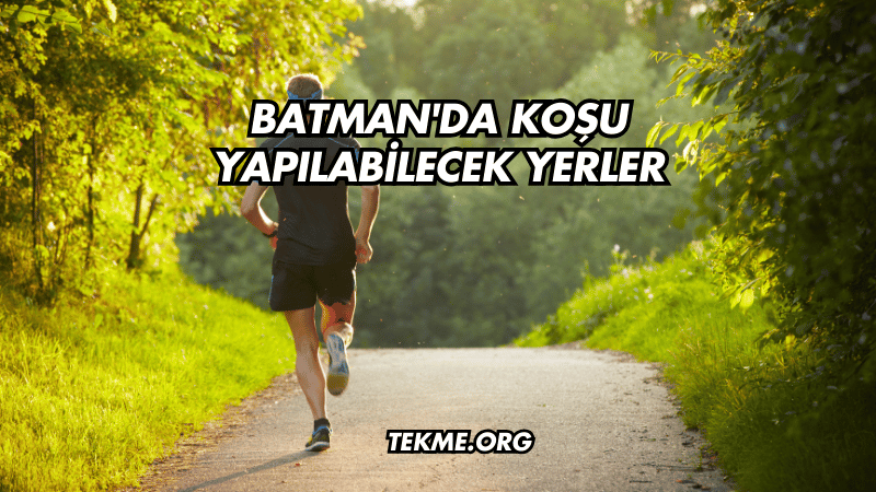 Batman'da Koşu Yapılabilecek Yerler