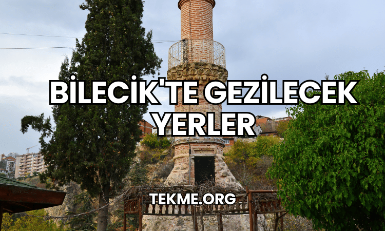 Bilecik'te Gezilecek Yerler