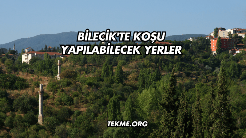 Bilecik'te Koşu Yapılabilecek Yerler