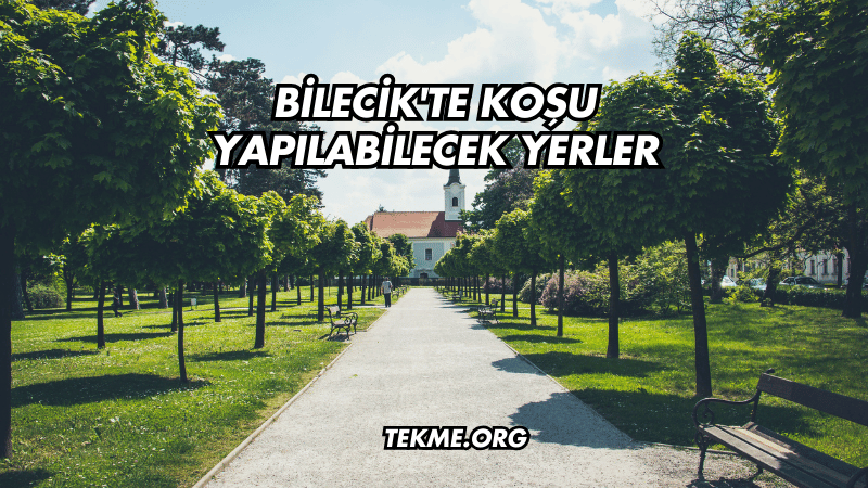 Bilecik'te Koşu Yapılabilecek Yerler