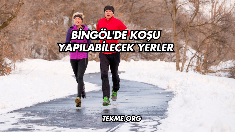 Bingöl'de Koşu Yapılabilecek Yerler