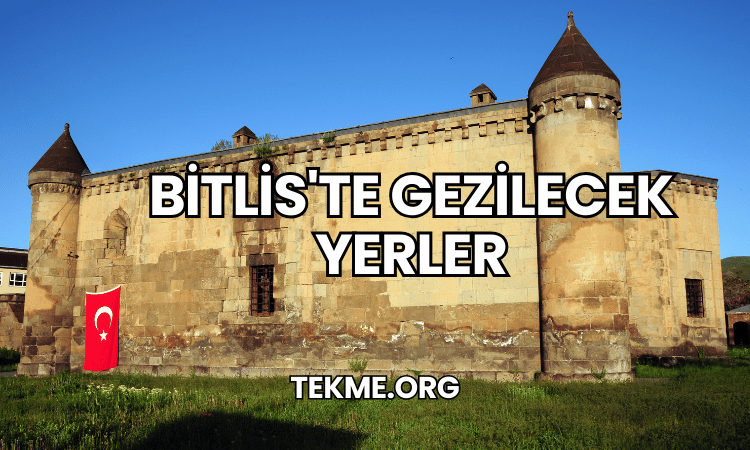 Bitlis'te Gezilecek Yerler