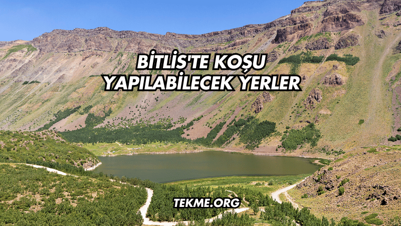 Bitlis'te Koşu Yapılabilecek Yerler