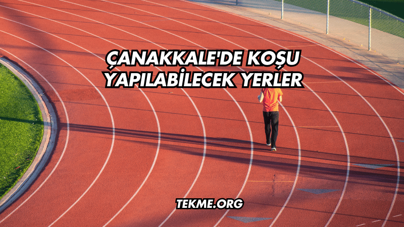 Çanakkale'de Koşu Yapılabilecek Yerler