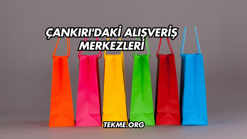 Çankırı'daki Alışveriş Merkezleri