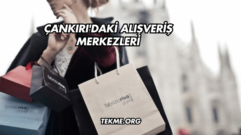 Çankırı'daki Alışveriş Merkezleri