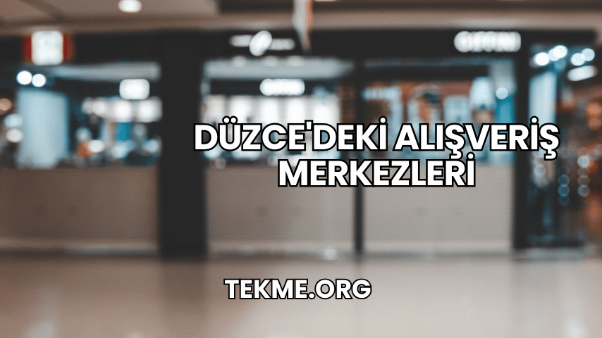 Düzce'deki Alışveriş Merkezleri