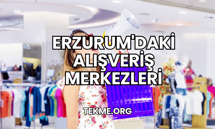 Erzurum'daki Alışveriş Merkezleri