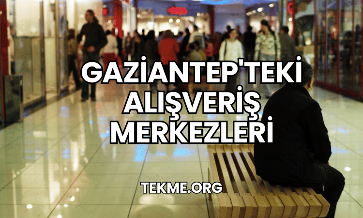 Gaziantep'teki Alışveriş Merkezleri