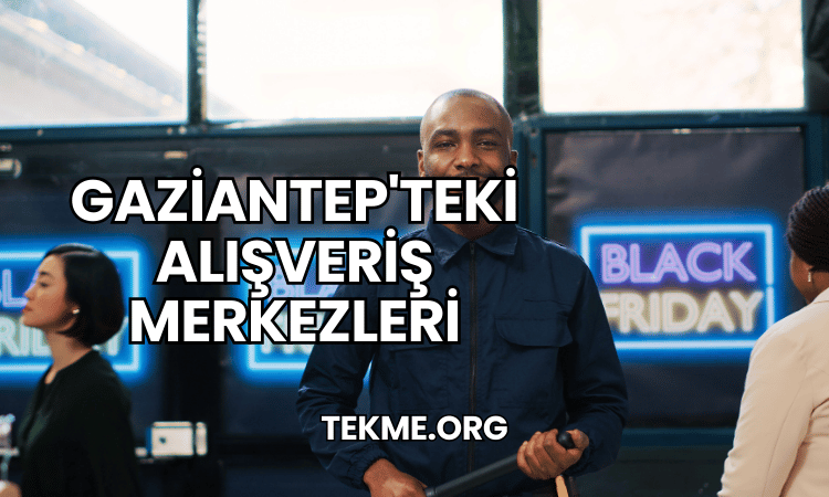 Gaziantep'teki Alışveriş Merkezleri