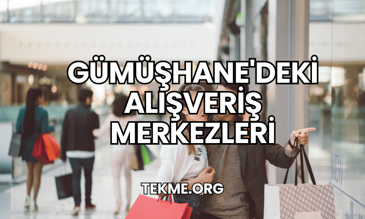 Gümüşhane'deki Alışveriş Merkezleri