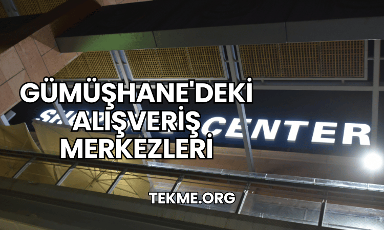 Gümüşhane'deki Alışveriş Merkezleri