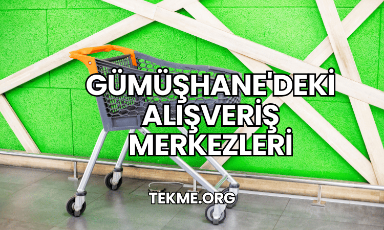 Gümüşhane'deki Alışveriş Merkezleri