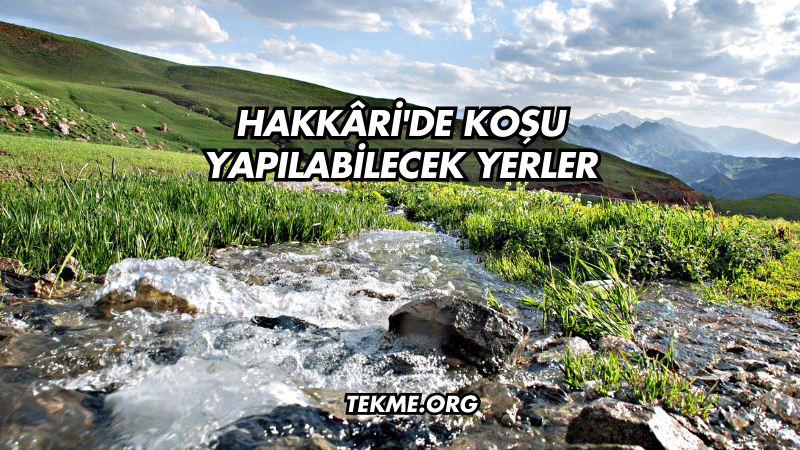 Hakkâri'de Koşu Yapılabilecek Yerler