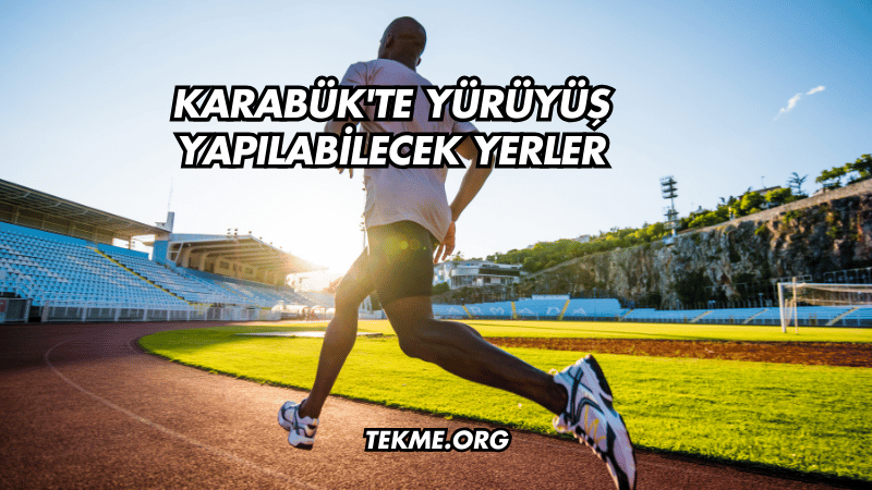 Karabük'te Yürüyüş Yapılabilecek Yerler