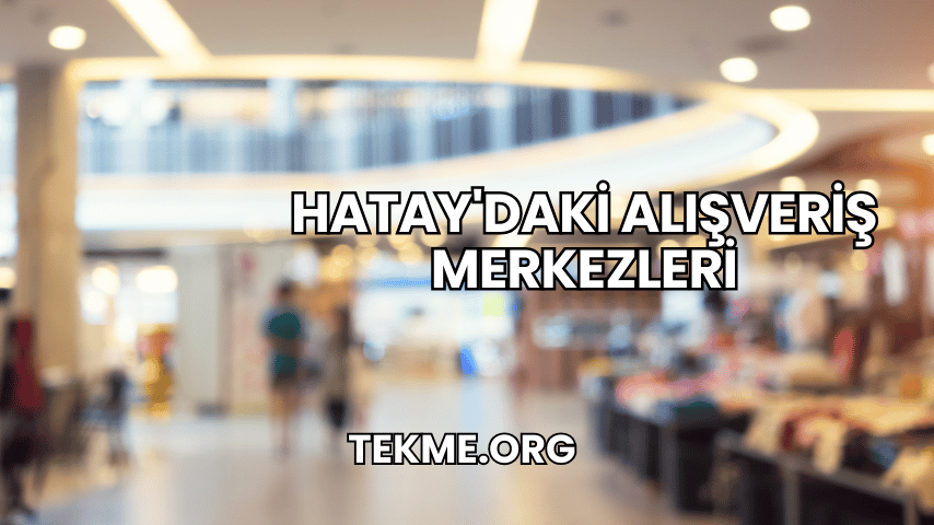 Hatay'daki Alışveriş Merkezleri