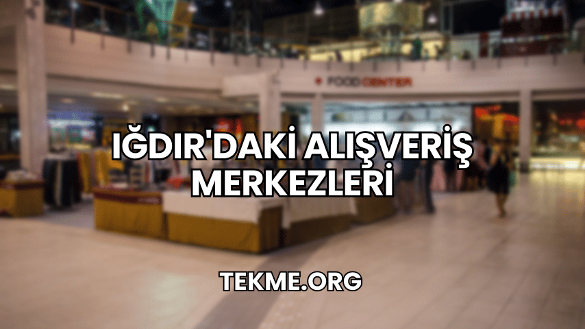 Iğdır'daki Alışveriş Merkezleri