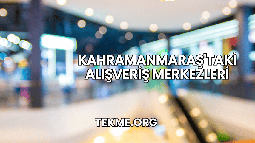 Kahramanmaraş'taki Alışveriş Merkezleri