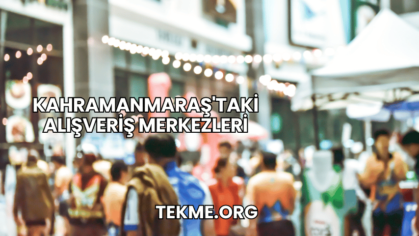 Kahramanmaraş'taki Alışveriş Merkezleri