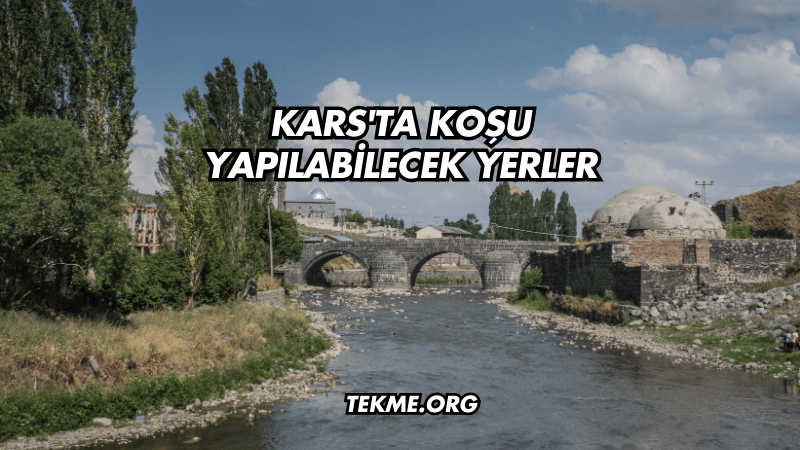 Kars'ta Koşu Yapılabilecek Yerler