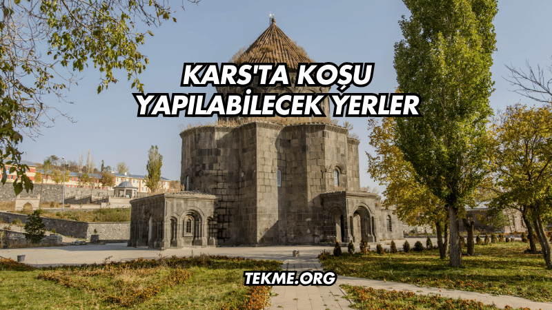 Kars'ta Koşu Yapılabilecek Yerler