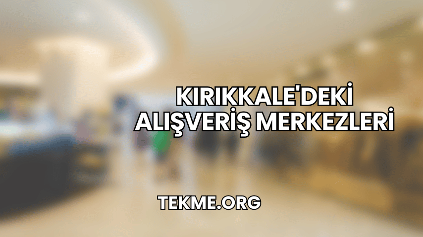 Kırıkkale'deki Alışveriş Merkezleri