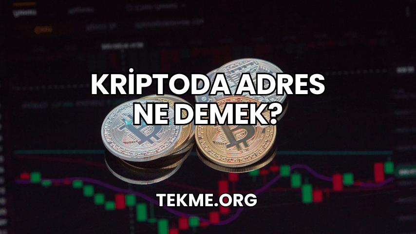 Kriptoda Adres Ne Demek?