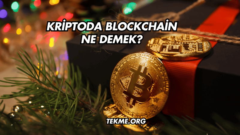 Kriptoda Blockchain Ne Demek?