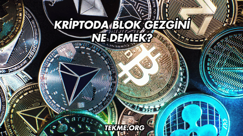 Kriptoda Blok Gezgini Ne Demek?