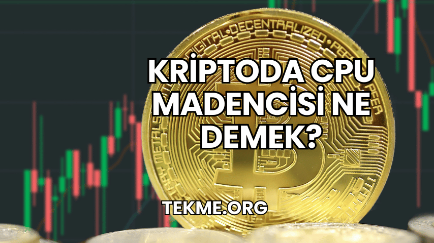 Kriptoda CPU Madencisi Ne Demek?