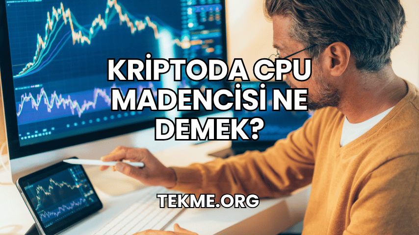 Kriptoda CPU Madencisi Ne Demek?