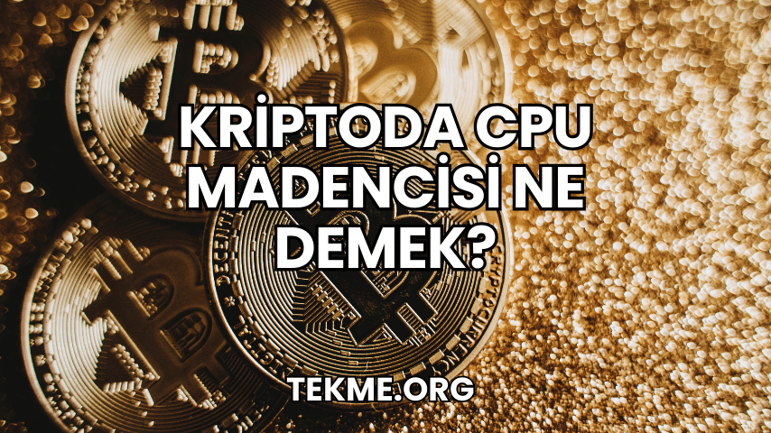 Kriptoda CPU Madencisi Ne Demek?