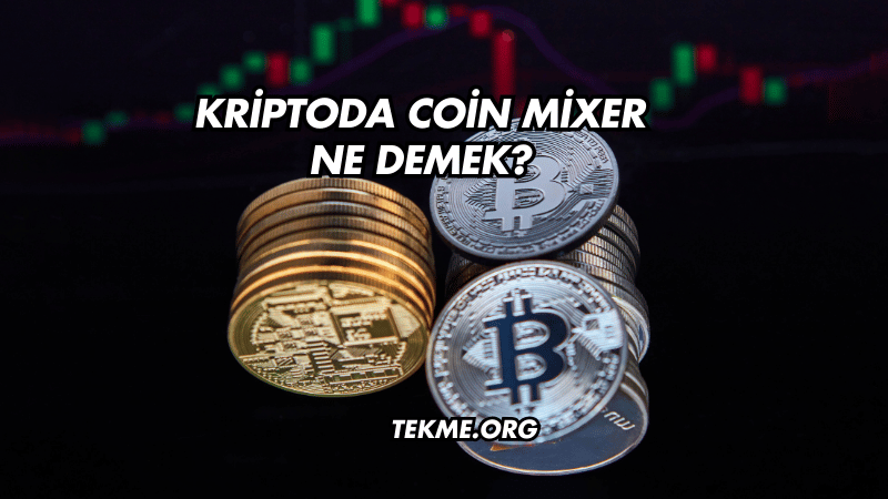 Kriptoda Coin Mixer Ne Demek?