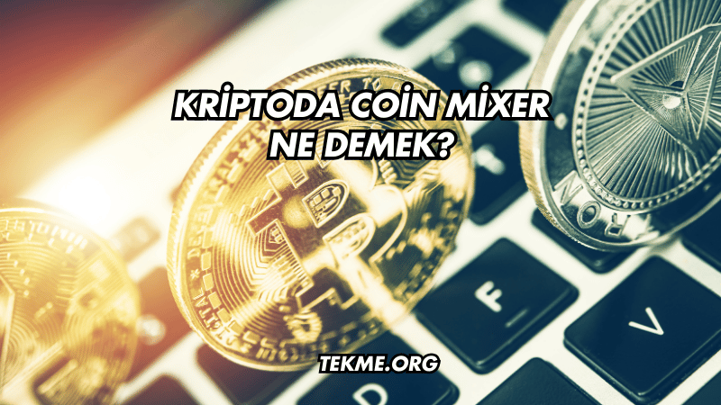 Kriptoda Coin Mixer Ne Demek?