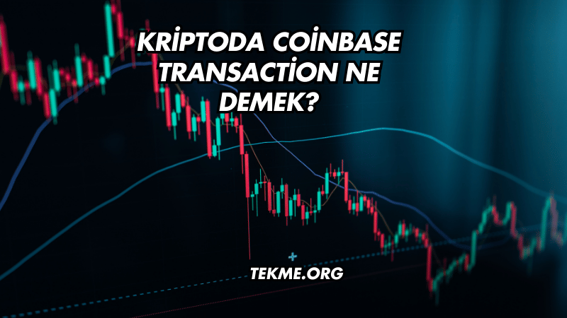 Kriptoda Coinbase Transaction Ne Demek?