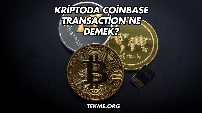 Kriptoda Coinbase Transaction Ne Demek?