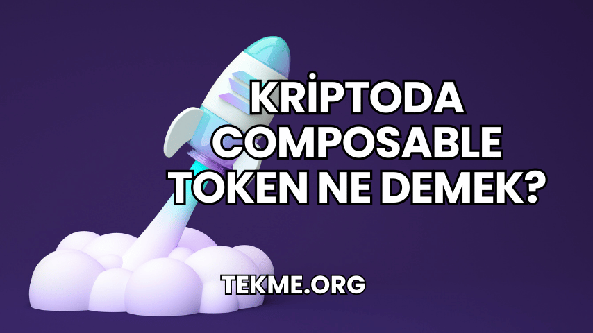 Kriptoda Composable Token Ne Demek?