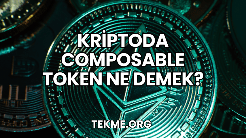 Kriptoda Composable Token Ne Demek?