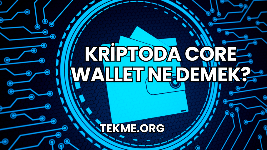 Kriptoda Core Wallet Ne Demek?