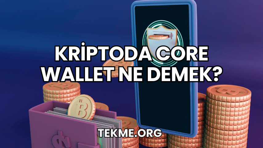 Kriptoda Core Wallet Ne Demek?