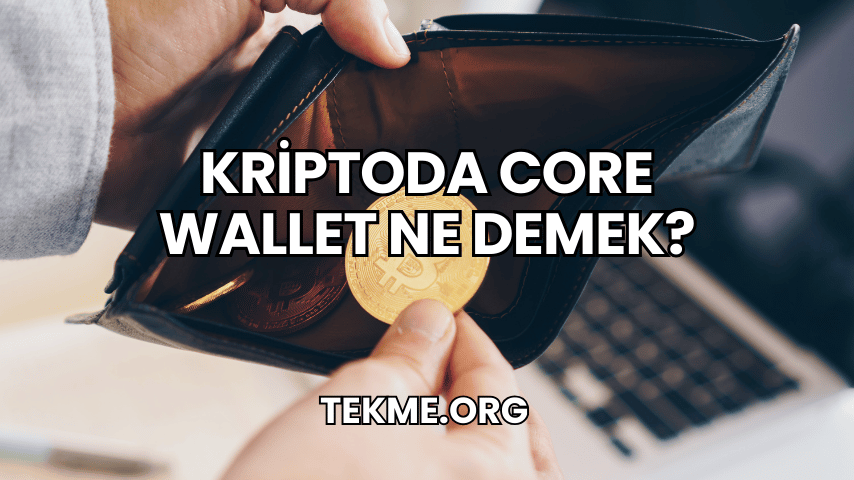 Kriptoda Core Wallet Ne Demek?