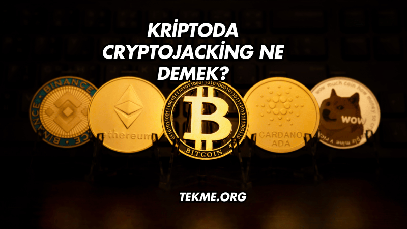 Kriptoda Cryptojacking Ne Demek?