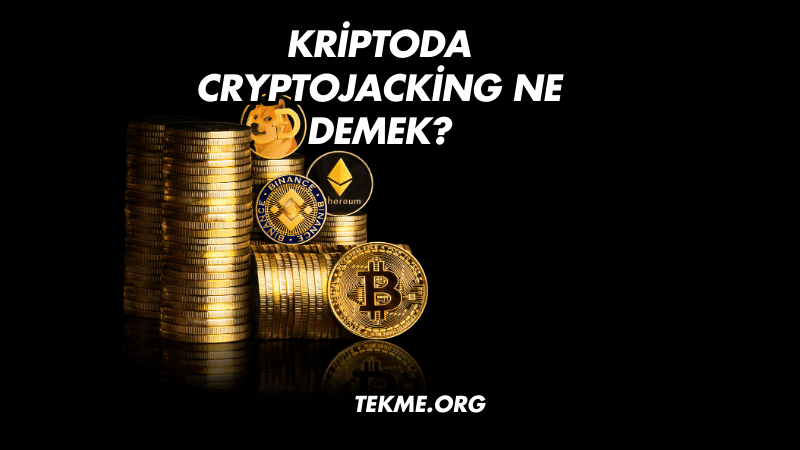 Kriptoda Cryptojacking Ne Demek?