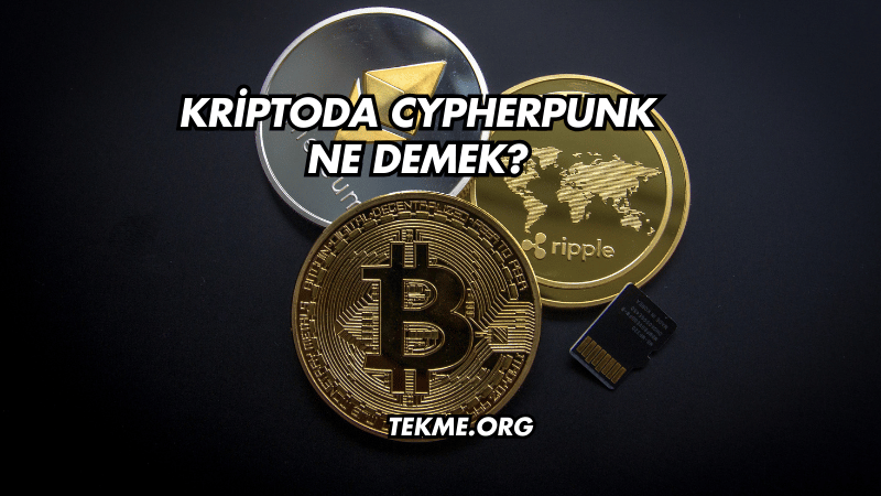 Kriptoda Cypherpunk Ne Demek?