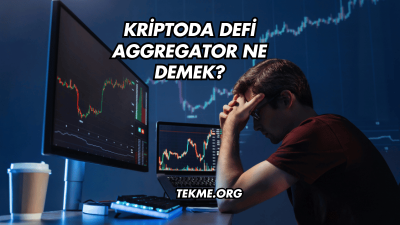 Kriptoda DeFi Aggregator Ne Demek?