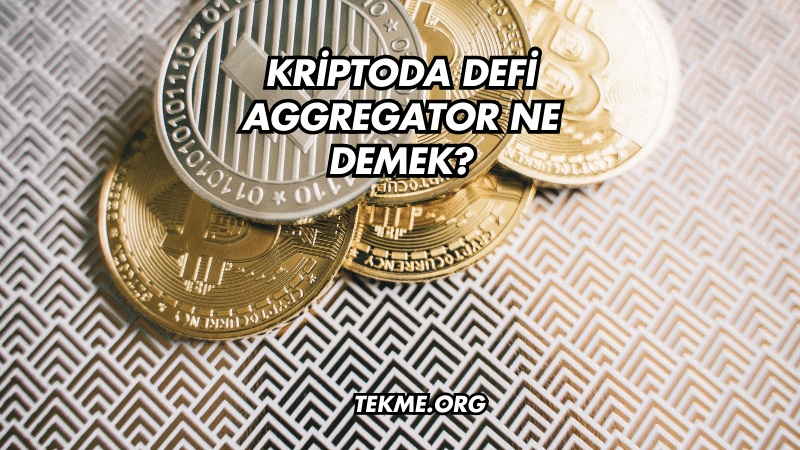 Kriptoda DeFi Aggregator Ne Demek?